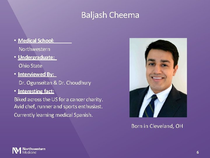 Baljash Cheema • Medical School: Northwestern • Undergraduate: Ohio State • Interviewed By: Dr.