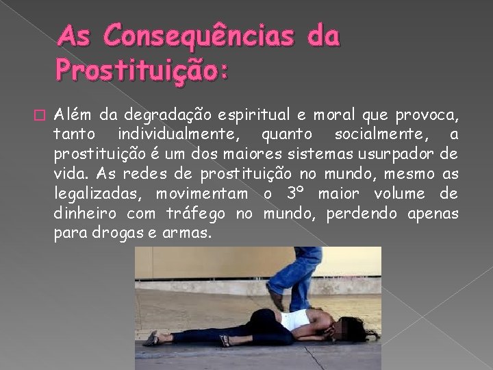 As Consequências da Prostituição: � Além da degradação espiritual e moral que provoca, tanto