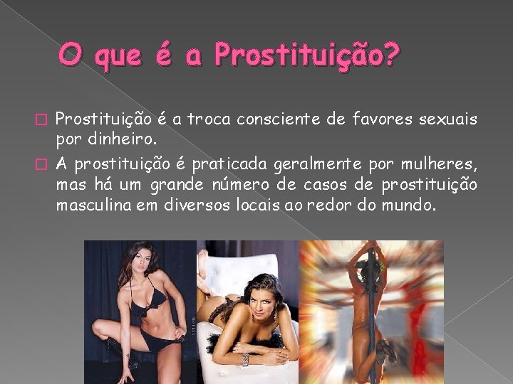 O que é a Prostituição? Prostituição é a troca consciente de favores sexuais por