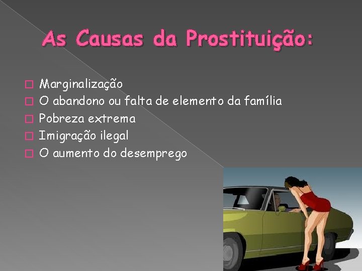 As Causas da Prostituição: � � � Marginalização O abandono ou falta de elemento