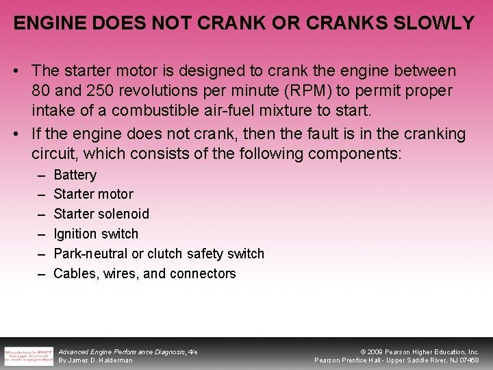 ENGINE DOES NOT CRANK OR CRANKS SLOWLY • The starter motor is designed to