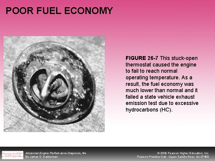 POOR FUEL ECONOMY FIGURE 26 -7 This stuck-open thermostat caused the engine to fail