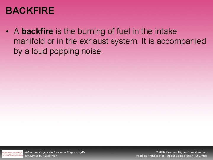 BACKFIRE • A backfire is the burning of fuel in the intake manifold or