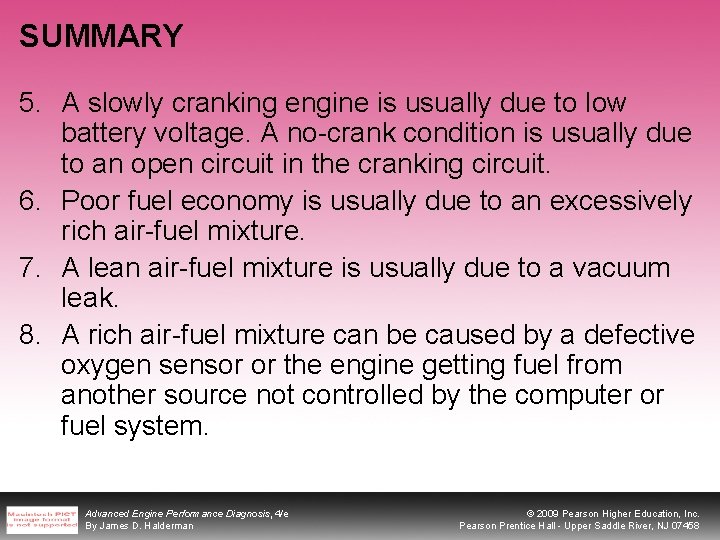 SUMMARY 5. A slowly cranking engine is usually due to low battery voltage. A