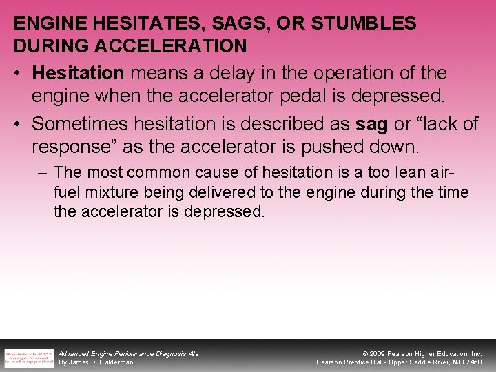 ENGINE HESITATES, SAGS, OR STUMBLES DURING ACCELERATION • Hesitation means a delay in the