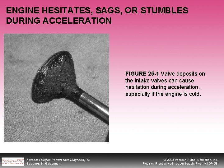 ENGINE HESITATES, SAGS, OR STUMBLES DURING ACCELERATION FIGURE 26 -1 Valve deposits on the