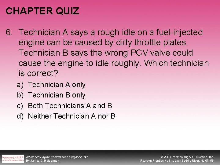 CHAPTER QUIZ 6. Technician A says a rough idle on a fuel-injected engine can