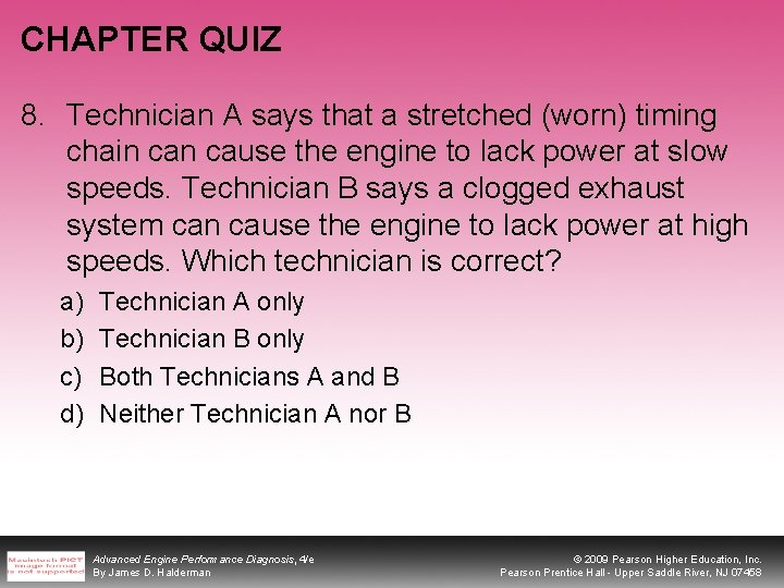 CHAPTER QUIZ 8. Technician A says that a stretched (worn) timing chain cause the
