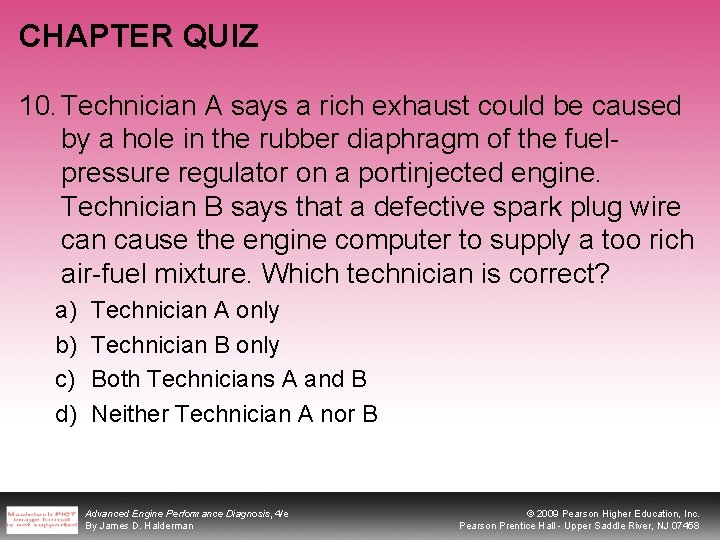 CHAPTER QUIZ 10. Technician A says a rich exhaust could be caused by a