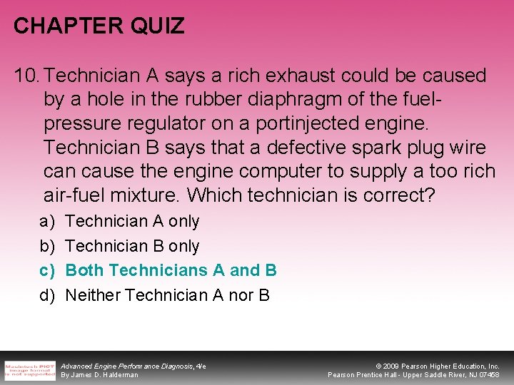 CHAPTER QUIZ 10. Technician A says a rich exhaust could be caused by a