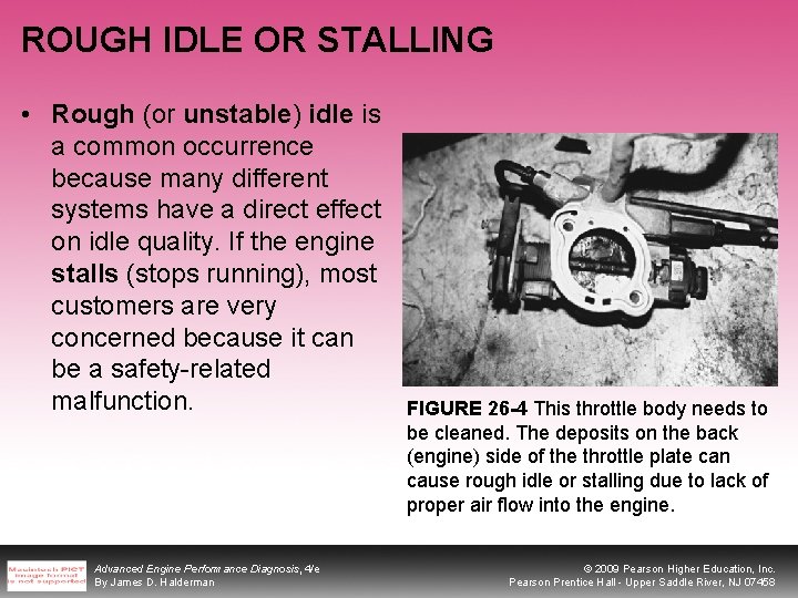 ROUGH IDLE OR STALLING • Rough (or unstable) idle is a common occurrence because