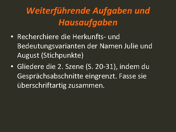 Weiterführende Aufgaben und Hausaufgaben • Recherchiere die Herkunfts- und Bedeutungsvarianten der Namen Julie und