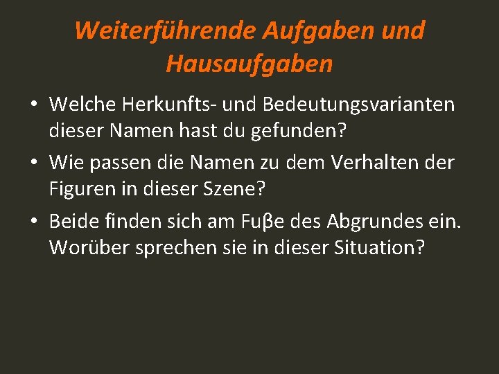 Weiterführende Aufgaben und Hausaufgaben • Welche Herkunfts- und Bedeutungsvarianten dieser Namen hast du gefunden?