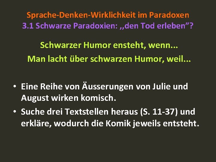 Sprache-Denken-Wirklichkeit im Paradoxen 3. 1 Schwarze Paradoxien: , , den Tod erleben”? Schwarzer Humor