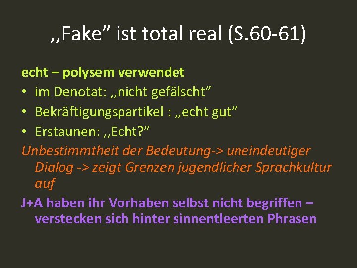 , , Fake” ist total real (S. 60 -61) echt – polysem verwendet •