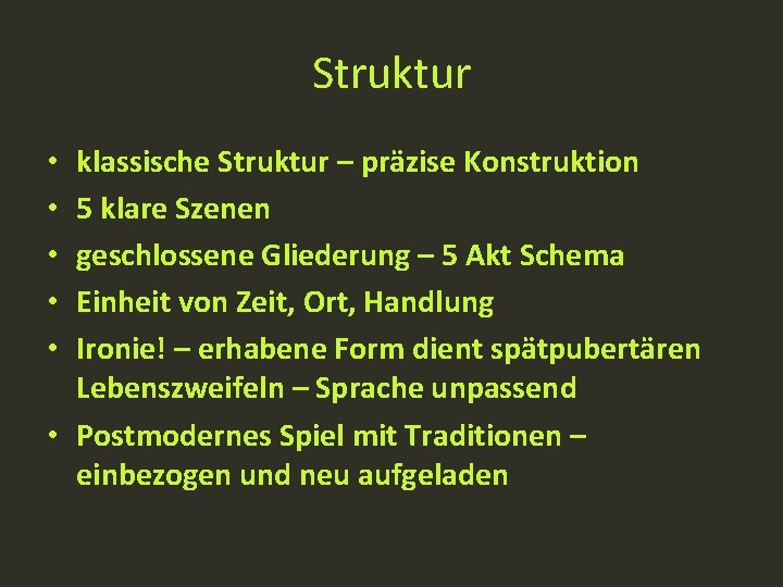 Struktur klassische Struktur – präzise Konstruktion 5 klare Szenen geschlossene Gliederung – 5 Akt