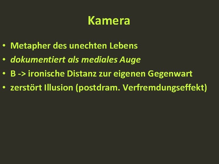 Kamera • • Metapher des unechten Lebens dokumentiert als mediales Auge B -> ironische