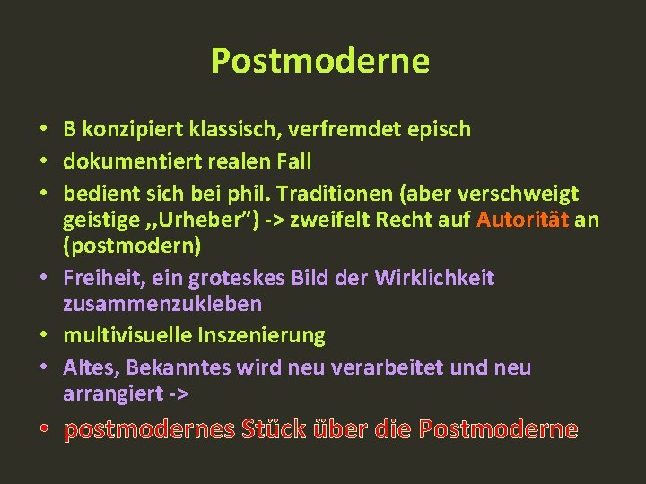 Postmoderne • B konzipiert klassisch, verfremdet episch • dokumentiert realen Fall • bedient sich