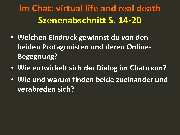 Im Chat: virtual life and real death Szenenabschnitt S. 14 -20 • Welchen Eindruck