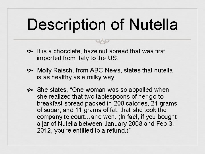 Description of Nutella It is a chocolate, hazelnut spread that was first imported from