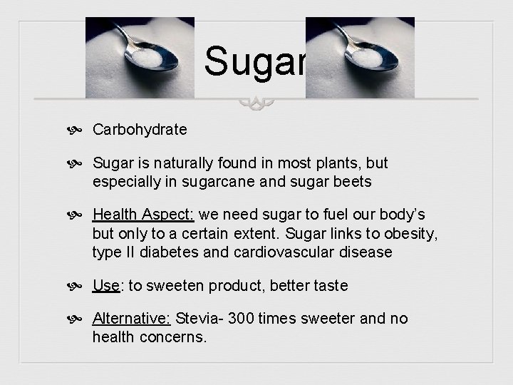 Sugar Carbohydrate Sugar is naturally found in most plants, but especially in sugarcane and