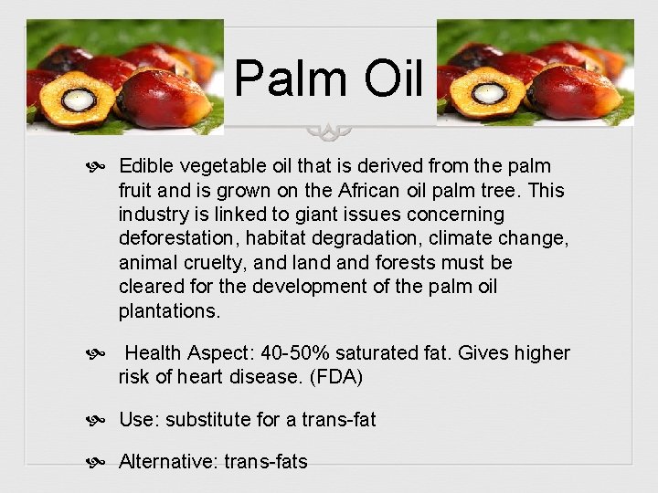 Palm Oil Edible vegetable oil that is derived from the palm fruit and is