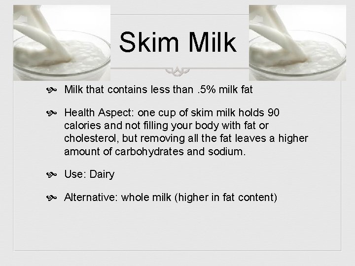 Skim Milk that contains less than. 5% milk fat Health Aspect: one cup of