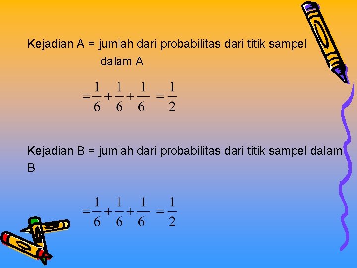 Kejadian A = jumlah dari probabilitas dari titik sampel dalam A Kejadian B =