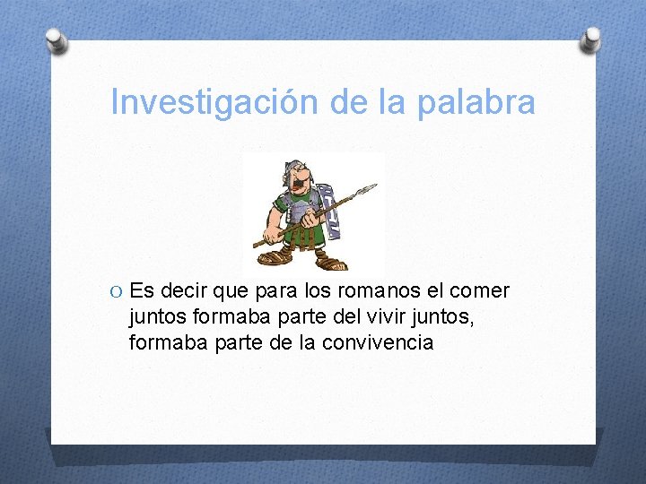 Investigación de la palabra O Es decir que para los romanos el comer juntos