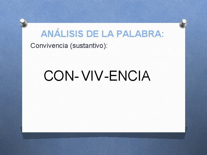 ANÁLISIS DE LA PALABRA: Convivencia (sustantivo): CON- VIV-ENCIA 