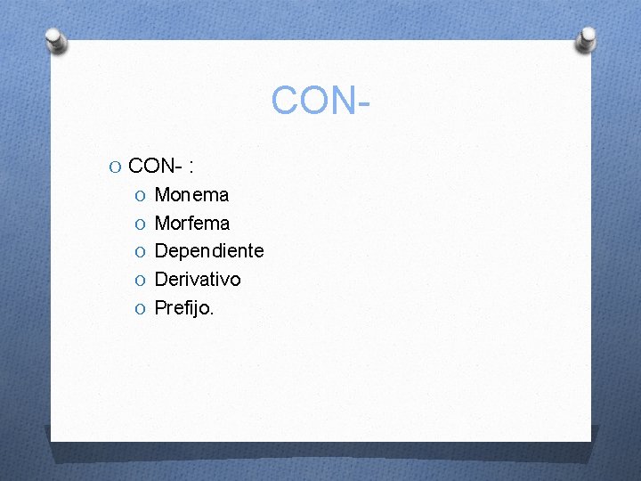 CONO CON- : O Monema O Morfema O Dependiente O Derivativo O Prefijo. 