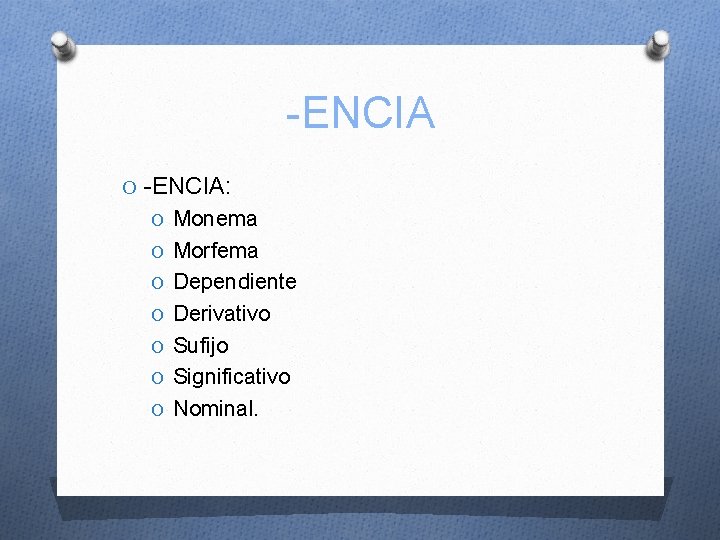 -ENCIA O -ENCIA: O Monema O Morfema O Dependiente O Derivativo O Sufijo O