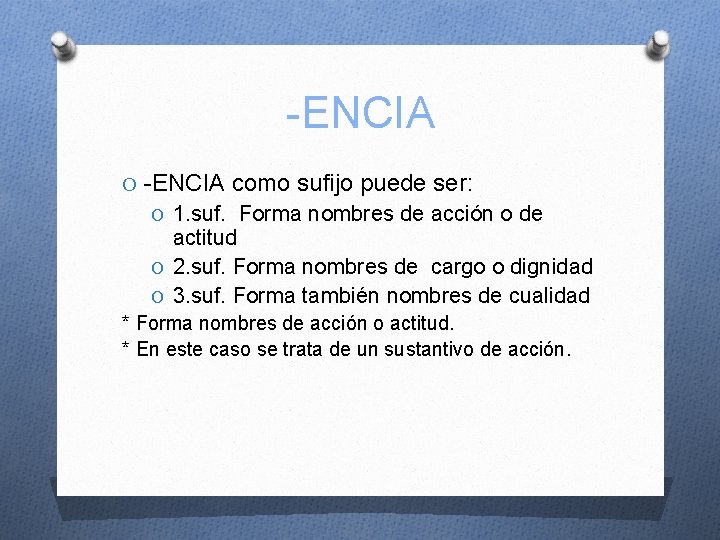 -ENCIA O -ENCIA como sufijo puede ser: O 1. suf. Forma nombres de acción