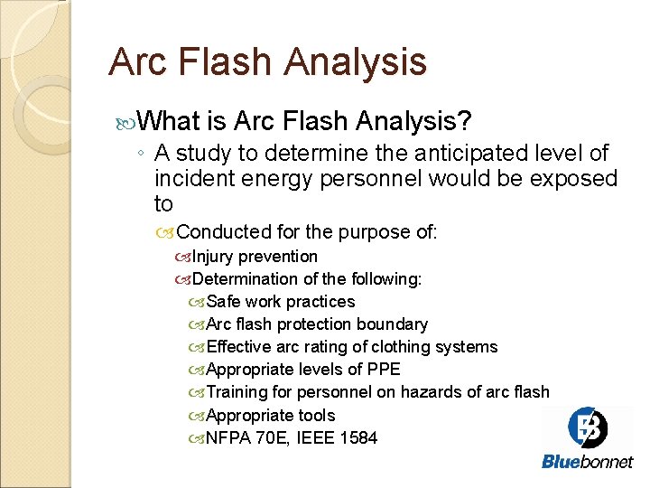 Arc Flash Analysis What is Arc Flash Analysis? ◦ A study to determine the