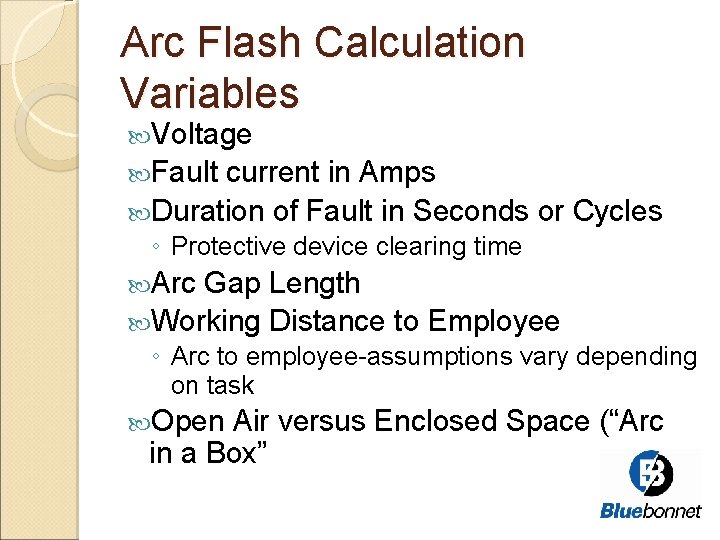 Arc Flash Calculation Variables Voltage Fault current in Amps Duration of Fault in Seconds