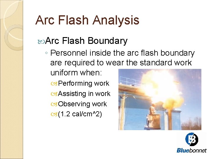 Arc Flash Analysis Arc Flash Boundary ◦ Personnel inside the arc flash boundary are