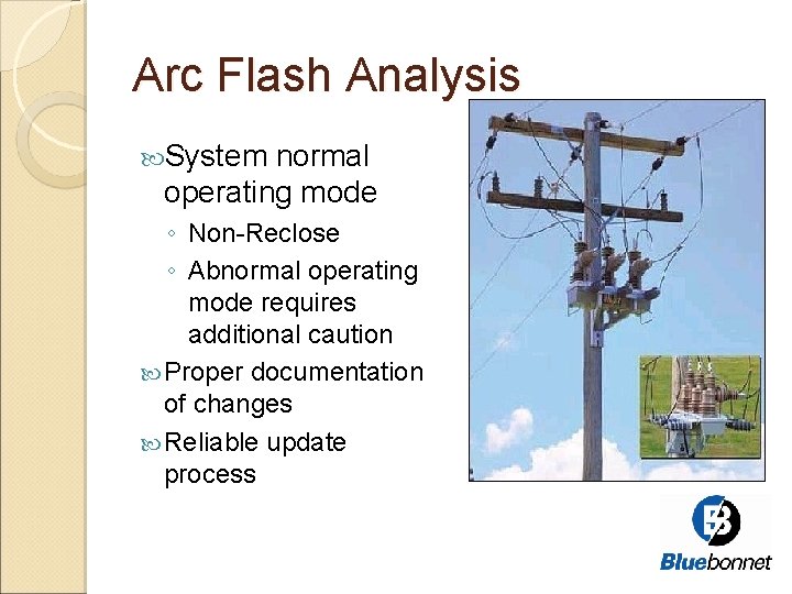 Arc Flash Analysis System normal operating mode ◦ Non-Reclose ◦ Abnormal operating mode requires
