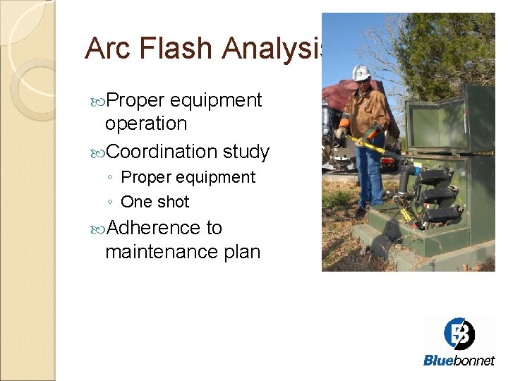 Arc Flash Analysis Proper equipment operation Coordination study ◦ Proper equipment ◦ One shot
