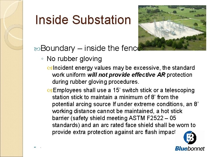Inside Substation Boundary – inside the fence ◦ No rubber gloving Incident energy values