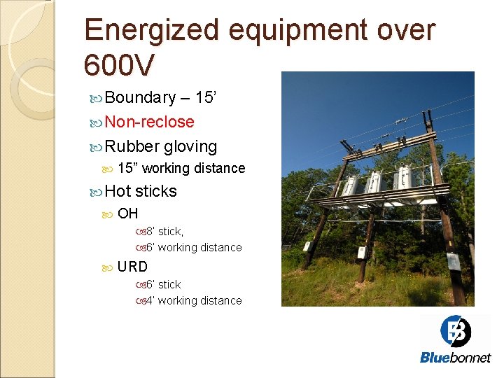 Energized equipment over 600 V Boundary – 15’ Non-reclose Rubber gloving 15” working distance