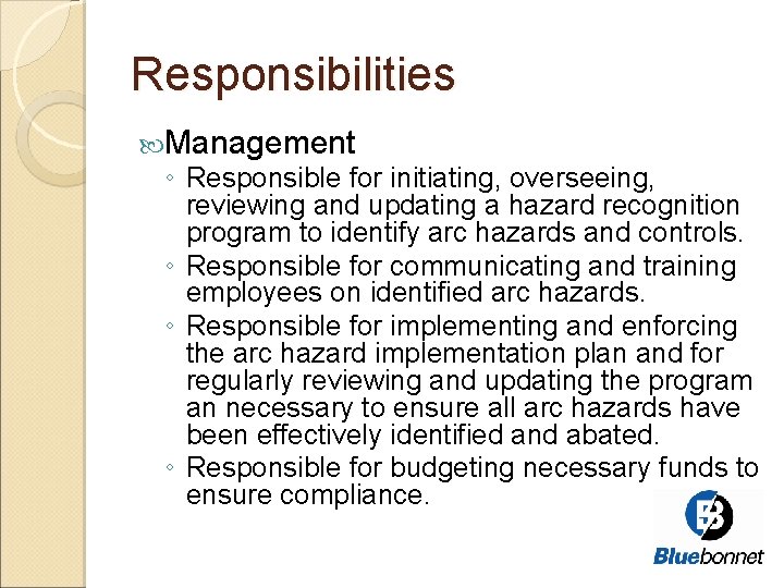 Responsibilities Management ◦ Responsible for initiating, overseeing, reviewing and updating a hazard recognition program