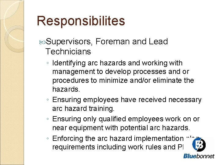 Responsibilites Supervisors, Foreman and Lead Technicians ◦ Identifying arc hazards and working with management