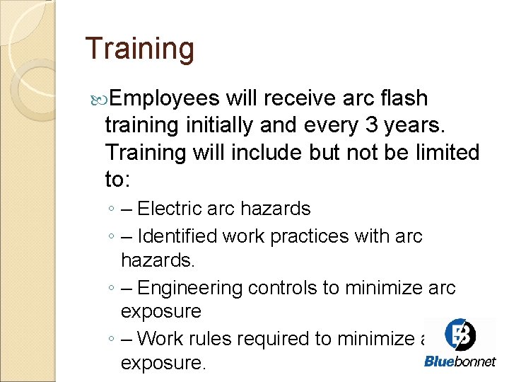 Training Employees will receive arc flash training initially and every 3 years. Training will