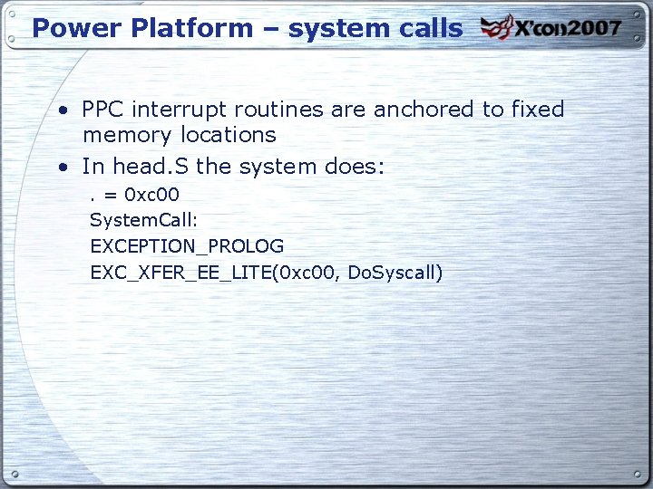 Power Platform – system calls • PPC interrupt routines are anchored to fixed memory