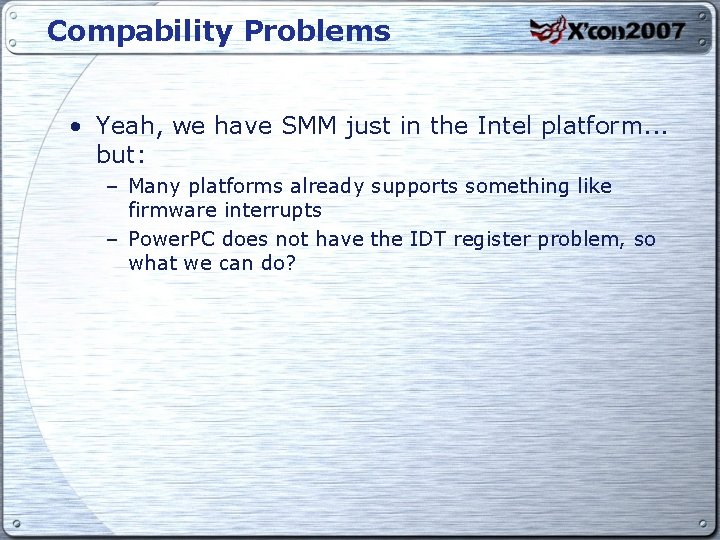 Compability Problems • Yeah, we have SMM just in the Intel platform. . .