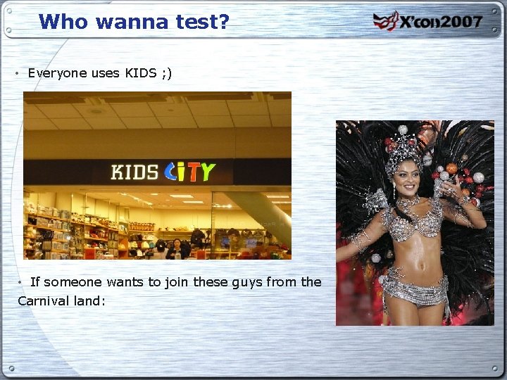 Who wanna test? • Everyone uses KIDS ; ) • If someone wants to