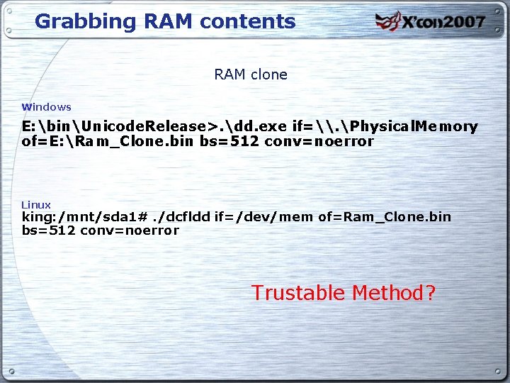 Grabbing RAM contents RAM clone Windows E: binUnicode. Release>. dd. exe if=\. Physical. Memory