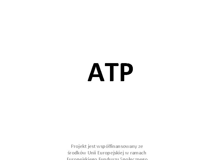 ATP Projekt jest współfinansowany ze środków Unii Europejskiej w ramach 