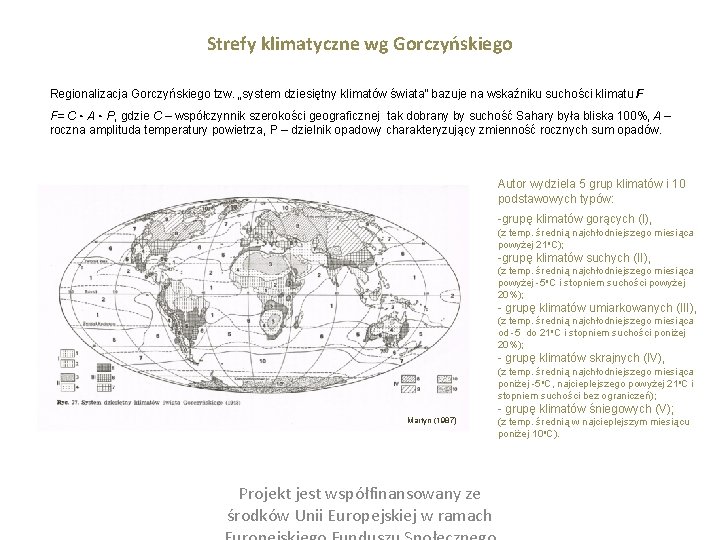 Strefy klimatyczne wg Gorczyńskiego Regionalizacja Gorczyńskiego tzw. „system dziesiętny klimatów świata” bazuje na wskaźniku