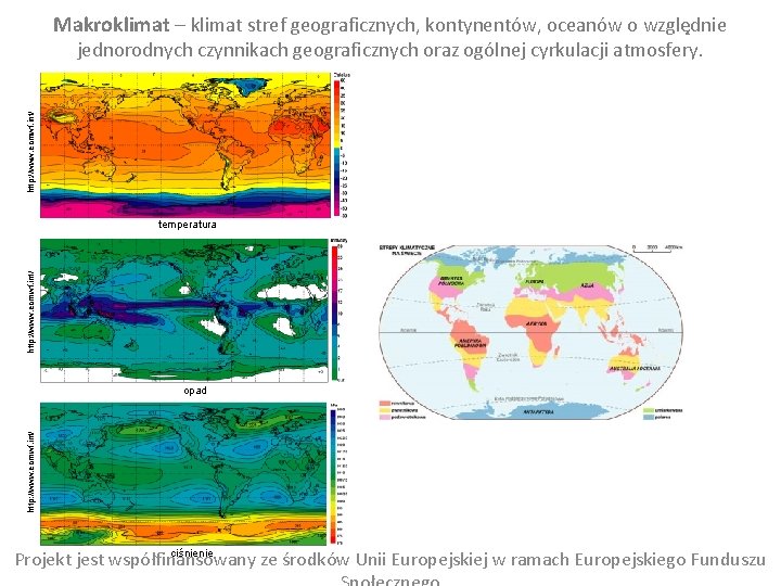 Makroklimat – klimat stref geograficznych, kontynentów, oceanów o względnie http: //www. ecmwf. int/ jednorodnych